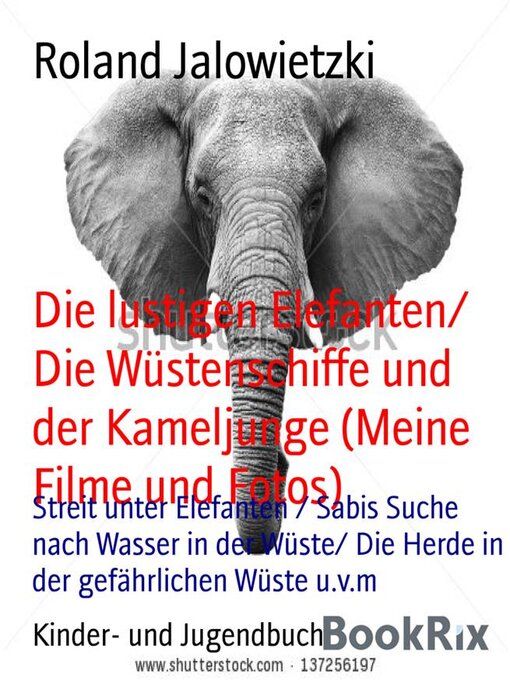 Title details for Die lustigen Elefanten/ Die Wüstenschiffe und der Kameljunge (Meine Filme und Fotos) by Roland Jalowietzki - Available